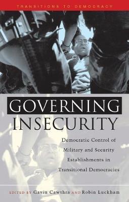Governing Insecurity: Democratic Control of Military and Security Establishments in Transitional Democracies - cover