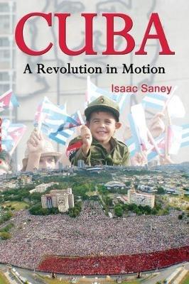 Cuba: A Revolution in Motion - Isaac Saney - cover
