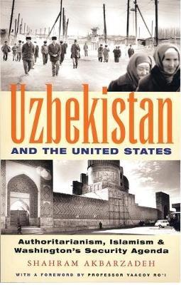 Uzbekistan and the United States: Authoritarianism, Islamism and Washington's Security Agenda - Shahram Akbarzadeh - cover