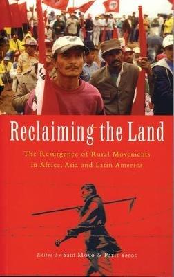 Reclaiming the Land: The Resurgence of Rural Movements in Africa, Asia and Latin America - cover