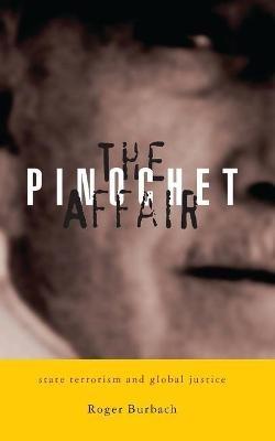 The Pinochet Affair: State Terrorism and Global Justice - Roger Burbach - cover