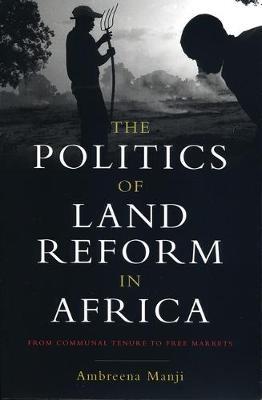 The Politics of Land Reform in Africa: From Communal Tenure to Free Markets - Ambreena Manji - cover