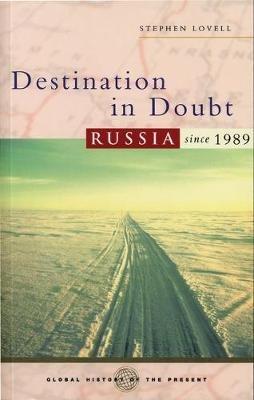 Destination in Doubt: Russia since 1989 - Stephen Lovell - cover
