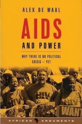 AIDS and Power: Why There Is No Political Crisis – Yet - Alex de Waal - cover
