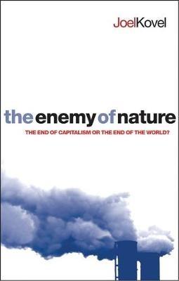 The Enemy of Nature: The End of Capitalism or the End of the World? - Joel Kovel - cover