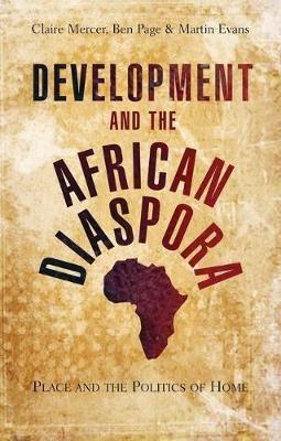 Development and the African Diaspora: Place and the Politics of Home - cover