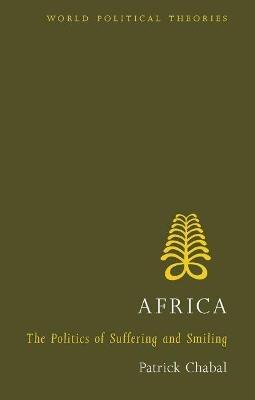 Africa: The Politics of Suffering and Smiling - Patrick Chabal - cover