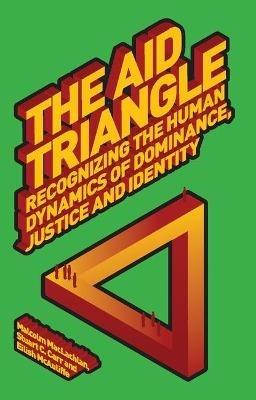 The Aid Triangle: Recognizing the Human Dynamics of Dominance, Justice and Identity - Malcolm MacLachlan,Stuart Carr,Eilish McAuliffe - cover