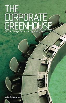 The Corporate Greenhouse: Climate Change Policy in a Globalizing World - Yda Schreuder - cover
