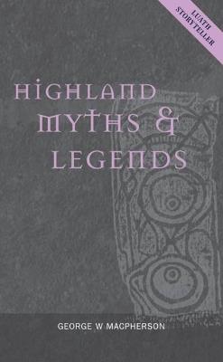 Highland Myths and Legends - George W. Macpherson - cover