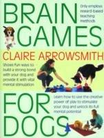 Brain Games for Dogs: Fun Ways to Build a Strong Bond with Your Dog and Provide it with Vital Mental Stimulation - Claire Arrowsmith - cover