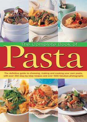 The Complete Book of Pasta: The Definative Guide to Choosing, Making and Cooking Your Own Pasta, with Over 350 Step-by-Step Recipes and Over 1500 Fabulous Photographs - cover