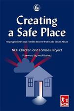 Creating a Safe Place: Helping Children and Families Recover from Child Sexual Abuse