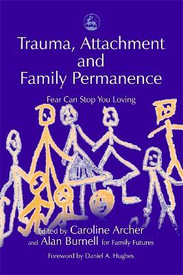 Trauma, Attachment and Family Permanence: Fear Can Stop You Loving - cover