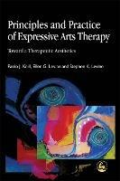 Principles and Practice of Expressive Arts Therapy: Toward a Therapeutic Aesthetics - Stephen K. Levine,Paolo J. Knill,Ellen G. Levine - cover