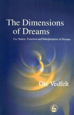 The Dimensions of Dreams: The Nature, Function, and Interpretation of Dreams - Ole Vedfelt - cover