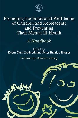 Promoting the Emotional Well Being of Children and Adolescents and Preventing Their Mental Ill Health: A Handbook - cover
