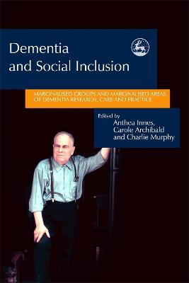 Dementia and Social Inclusion: Marginalised Groups and Marginalised Areas of Dementia Research, Care and Practice - cover