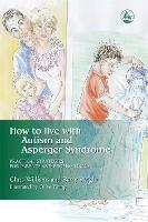 How to Live with Autism and Asperger Syndrome: Practical Strategies for Parents and Professionals - Joanne Brayshaw,Christine Williams - cover