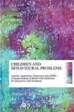 Children and Behavioural Problems: Anxiety, Aggression, Depression and ADHD - a Biopsychological Model with Guidelines for Diagnostics and Treatment