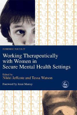 Working Therapeutically with Women in Secure Mental Health Settings - cover