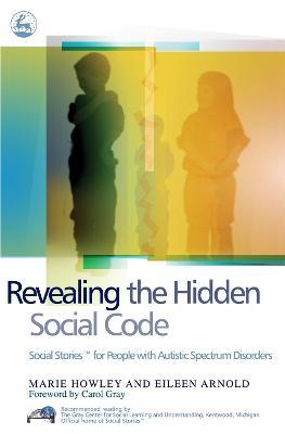 Revealing the Hidden Social Code: Social Stories (Tm) for People with Autistic Spectrum Disorders - Marie Howley,Eileen Arnold - cover