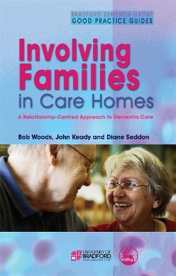Involving Families in Care Homes: A Relationship-Centred Approach to Dementia Care - John Keady,Bob Woods,Diane Seddon - cover