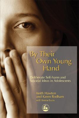 By Their Own Young Hand: Deliberate Self-Harm and Suicidal Ideas in Adolescents - Keith Hawton,Karen Rodham - cover