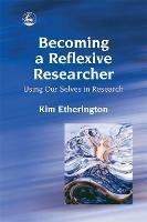 Becoming a Reflexive Researcher - Using Our Selves in Research - Kim Etherington - cover