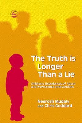The Truth is Longer Than a Lie: Children's Experiences of Abuse and Professional Interventions - Chris Goddard - cover