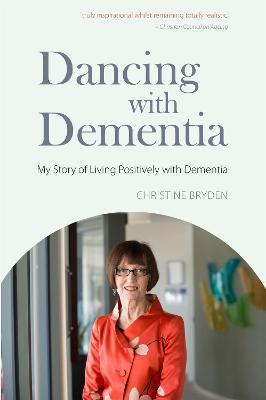 Dancing with Dementia: My Story of Living Positively with Dementia - Christine Bryden - cover