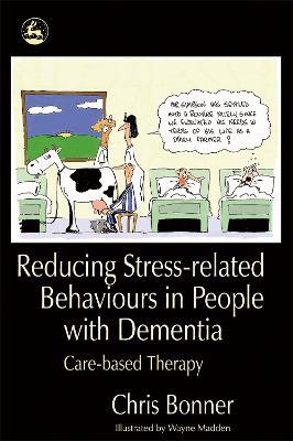 Reducing Stress-related Behaviours in People with Dementia: Care-Based Therapy - Chris Bonner - cover