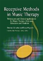 Receptive Methods in Music Therapy: Techniques and Clinical Applications for Music Therapy Clinicians, Educators and Students - Denise Grocke,Tony Wigram - cover