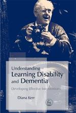 Understanding Learning Disability and Dementia: Developing Effective Interventions