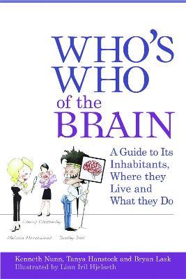 Who's Who of the Brain: A Guide to its Inhabitants, Where They Live and What They Do - Ken Nunn,Bryan Lask,Tanya Hanstock - cover