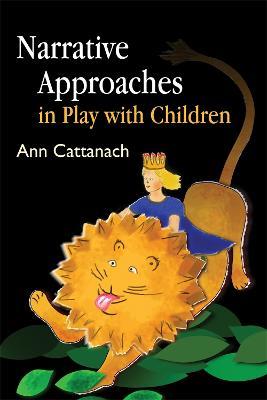 Narrative Approaches in Play with Children - Ann Cattanach - cover