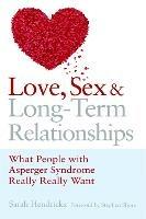 Love, Sex and Long-Term Relationships: What People with Asperger Syndrome Really Really Want - Sarah Hendrickx - cover