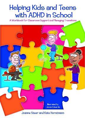 Helping Kids and Teens with ADHD in School: A Workbook for Classroom Support and Managing Transitions - Kate Horstmann,Joanne Steer - cover