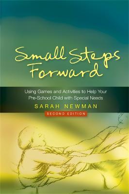 Small Steps Forward: Using Games and Activities to Help Your Pre-School Child with Special Needs - Sarah Newman - cover