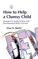 How to Help a Clumsy Child: Strategies for Young Children with Developmental Motor Concerns