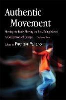 Authentic Movement: Moving the Body, Moving the Self, Being Moved: A Collection of Essays - Volume Two - cover