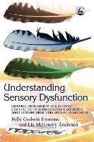 Understanding Sensory Dysfunction: Learning, Development and Sensory Dysfunction in Autism Spectrum Disorders, ADHD, Learning Disabilities and Bipolar Disorder - Polly Emmons,Liz Anderson - cover