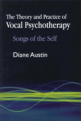 The Theory and Practice of Vocal Psychotherapy: Songs of the Self - Diane Austin - cover