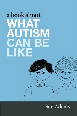 A Book About What Autism Can Be Like - Sue Adams - cover