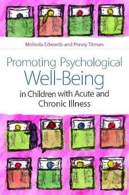 Promoting Psychological Well-Being in Children with Acute and Chronic Illness - Melinda Edwards,Penny Titman - cover