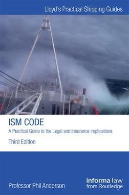 The ISM Code: A Practical Guide to the Legal and Insurance Implications - Phil Anderson - cover