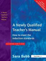 A Newly Qualified Teacher's Manual: How to Meet the Induction Standards