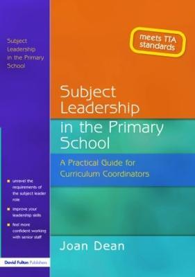 Subject Leadership in the Primary School: A Practical Guide for Curriculum Coordinators - Joan Dean - cover