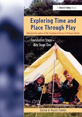 Exploring Time and Place Through Play: Foundation Stage - Key Stage 1 - Hilary Cooper - cover