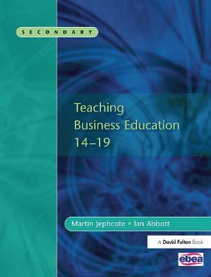Teaching Business Education 14-19 - Martin Jephcote,Ian Abbott - cover
